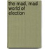 The Mad, Mad World Of Election