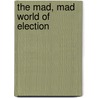The Mad, Mad World Of Election door Sudhir Dar