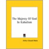 The Majesty Of God In Kabalism door Professor Arthur Edward Waite