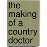 The Making of a Country Doctor door Patrice Moore