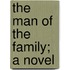 The Man Of The Family; A Novel
