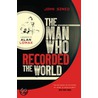 The Man Who Recorded The World door John Szwed