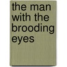 The Man With The Brooding Eyes by Sidney Floyd Gowing