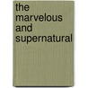 The Marvelous And Supernatural door Emma A. Wood