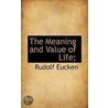 The Meaning And Value Of Life; door Rudolf Eucken