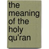 The Meaning of the Holy Qu'ran door Abdullah Yusuf Ali