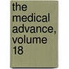 The Medical Advance, Volume 18 door Onbekend