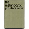 The Melanocytic Proliferations door Martin C. Mihm
