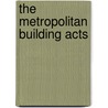 The Metropolitan Building Acts door Sir Fletcher Banister
