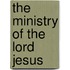 The Ministry Of The Lord Jesus