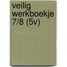 VEILIG WERKBOEKJE 7/8 (5V) door Onbekend