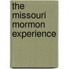 The Missouri Mormon Experience door Thomas M. Spencer