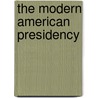 The Modern American Presidency door Lewis L. Gould