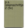 P.S. REKENSCHRIFTJE 2 (5V) by Maria van Gils