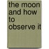 The Moon And How To Observe It
