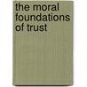 The Moral Foundations Of Trust door Eric M. Uslaner