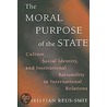 The Moral Purpose Of The State door Christian Reus-Smit