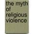 The Myth Of Religious Violence
