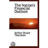 The Nation's Financial Outlook by Arthur Bruce Thornton