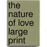 The Nature of Love Large Print door Herbert Ernest Bates