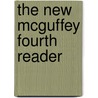 The New Mcguffey Fourth Reader door William Holmes McGuffey