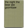The Night the Bear Ate Goombaw by Patrick McManus