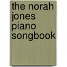 The Norah Jones Piano Songbook door Norah Jones