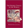 The Oldest Things in the World door Barbara Crane