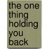 The One Thing Holding You Back