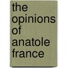 The Opinions Of Anatole France door Ernest Boyd