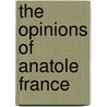 The Opinions Of Anatole France door Anatole France