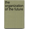 The Organization Of The Future by Richard Beckhard
