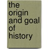 The Origin And Goal Of History by Karl Jaspers