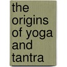 The Origins Of Yoga And Tantra door Professor Geoffrey Samuel