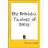 The Orthodox Theology Of Today