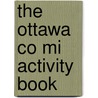 The Ottawa Co Mi Activity Book door Onbekend