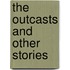 The Outcasts And Other Stories