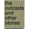 The Outcasts And Other Stories door Maksim Gor'kii