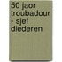 50 Jaor Troubadour - Sjef Diederen