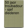 50 Jaor Troubadour - Sjef Diederen