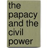The Papacy And The Civil Power door Richard Wigginton Thompson