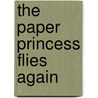 The Paper Princess Flies Again door Elisa Kleven