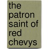 The Patron Saint of Red Chevys door Kay Sloan