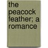 The Peacock Feather; A Romance