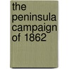 The Peninsula Campaign Of 1862 door Kevin Doughery