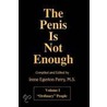 The Penis Is Not Enough Vol. 1 by Unknown