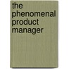 The Phenomenal Product Manager door Brian Lawley