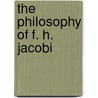 The Philosophy Of F. H. Jacobi by Alexander Wellington Crawford