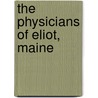 The Physicians Of Eliot, Maine door John L.M. Willis