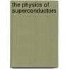The Physics Of Superconductors door K.H. Bennemann